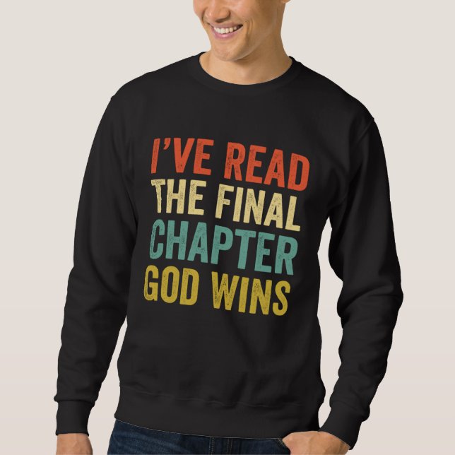 Iu2019ve Read The Final Chapter God Wins Christian Sweatshirt (Front)