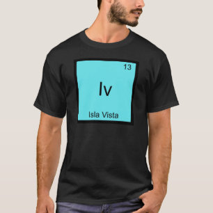 Iv - Isla Vista Funny Chemistry Element Symbol Tee
