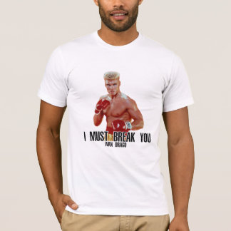 Ivan Drago T-Shirt, I must Break you T-Shirt 