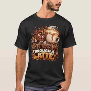 I've Bean Through a Latte Funny Coffee Pun T-Shirt