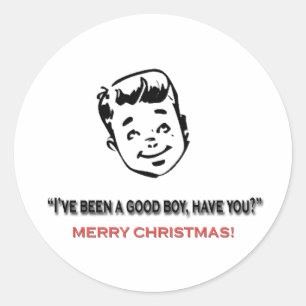 I've been a good boy, have you? classic round sticker