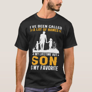 I've Been Called A Lot Of Names But SON Is My Favo T-Shirt