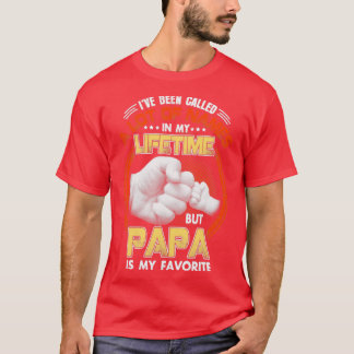 Ive Been Called A Lot Of Names Papa Is My Favourit T-Shirt