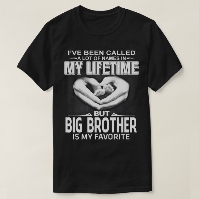 I've Been Called Lot Of Name But BIG BROTHER Is My T-Shirt (Design Front)