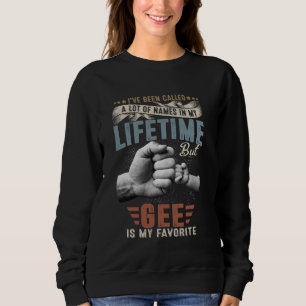 I've Been Called Lots Of Names But Gee Is My Favou Sweatshirt