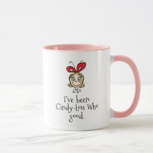 I've Been Cindy-Lou Who Good Mug