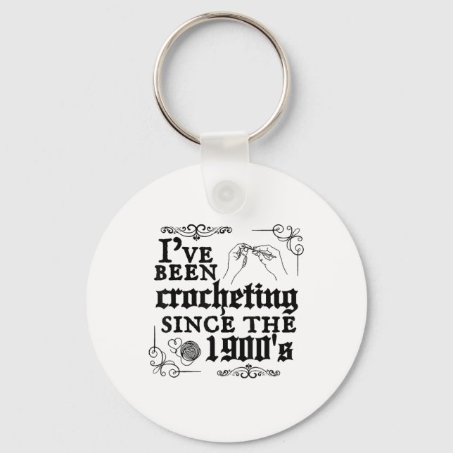 Ive Been Crocheting Since The 1900s  Key Ring (Front)