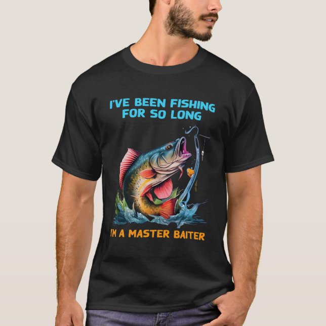 I'Ve Been Fishing For So Long I'M A Master Baiter  T-Shirt (Front)