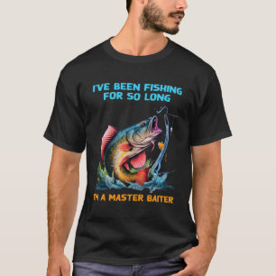 I'Ve Been Fishing For So Long I'M A Master Baiter T-Shirt