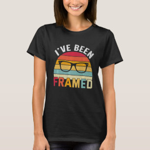 I've Been Framed Optometrist Optometry Optician T-Shirt