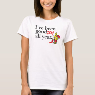 I've Been Goodish All Year T-Shirt
