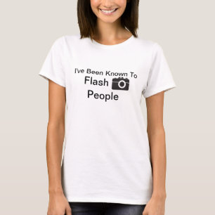 I've Been Known To Flash People T-Shirt