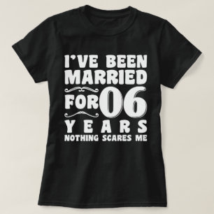 I've Been Married For 06 Years Wedding Anniversary T-Shirt