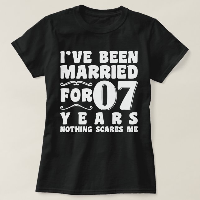 I've Been Married For 07 Years Wedding Party Funny T-Shirt (Design Front)