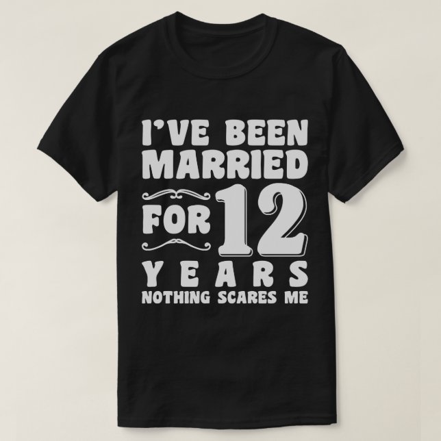 I've Been Married For 12 Years Wedding Anniversary T-Shirt (Design Front)