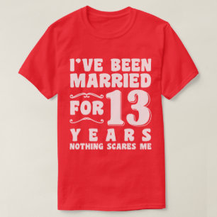 I've Been Married For 13 Years Wedding Anniversary T-Shirt