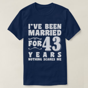 I've Been Married For 43 Years Marriage Romantic T-Shirt