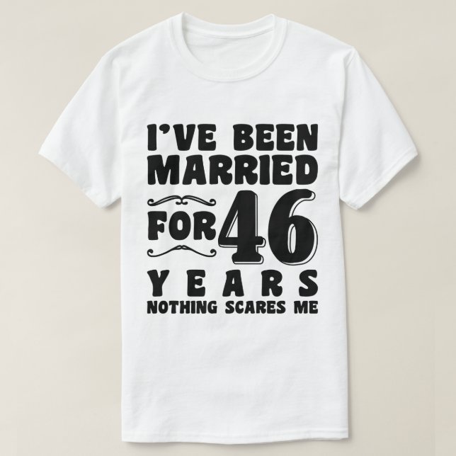 I've Been Married For 46 Years Marriage Romantic T-Shirt (Design Front)