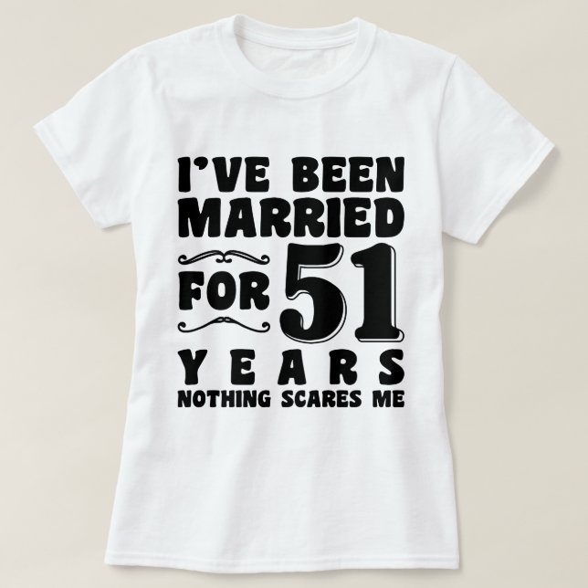 I've Been Married For 51 Years Birthday Present T-Shirt (Design Front)