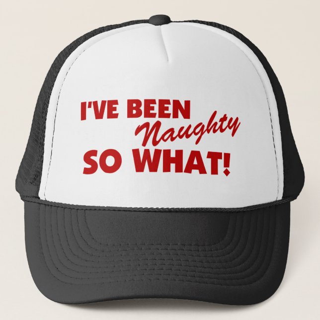 I've Been Naughty, So What! Trucker Hat (Front)