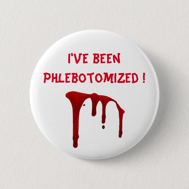 I've been Phlebotomised ! 6 Cm Round Badge (Front)
