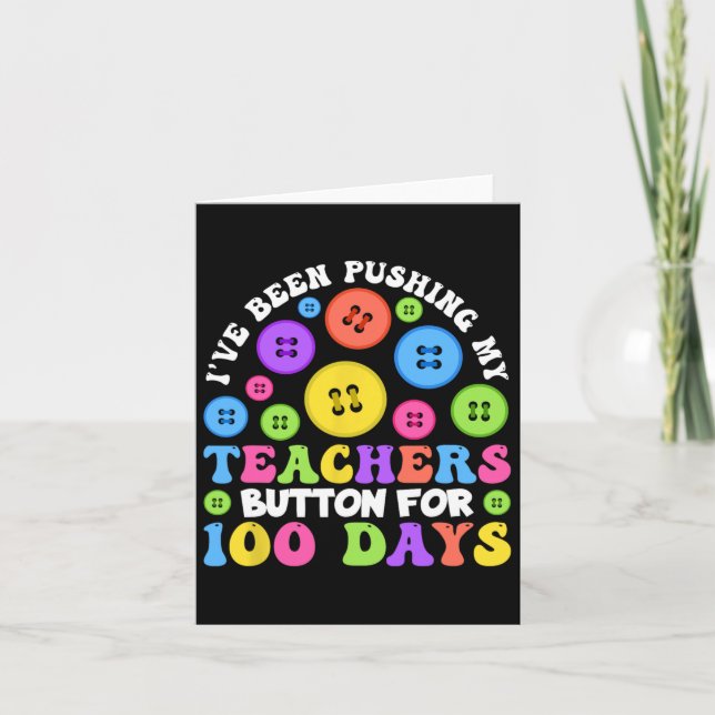 I've Been Pushing My Teachers Button For 100 Days  Card (Front)