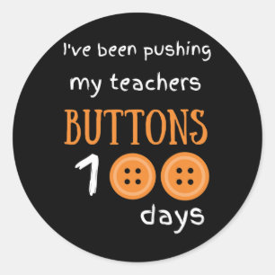 I've Been Pushing My Teachers Buttons 100 Days Fun Classic Round Sticker