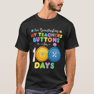 I've Been Pushing My Teachers Buttons 100 Days Of  T-Shirt
