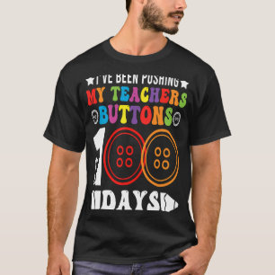 I've Been Pushing My Teachers Buttons 100 Days Tea T-Shirt