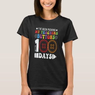 I've Been Pushing My Teachers Buttons 100 Days Tea T-Shirt