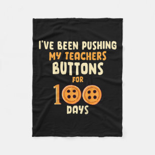 I've Been Pushing My Teachers Buttons For 100 Days Fleece Blanket