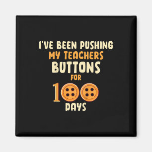 I've Been Pushing My Teachers Buttons For 100 Days Magnet