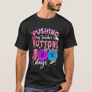 I've Been Pushing My Teachers Buttons for 100 Days T-Shirt
