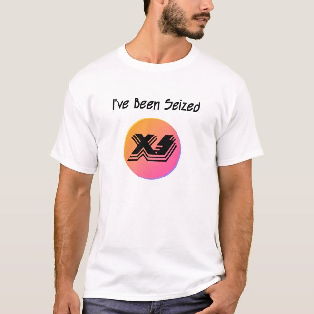 I've Been Seized T-Shirt (Front)