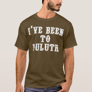 Ive Been to Duluth T-Shirt