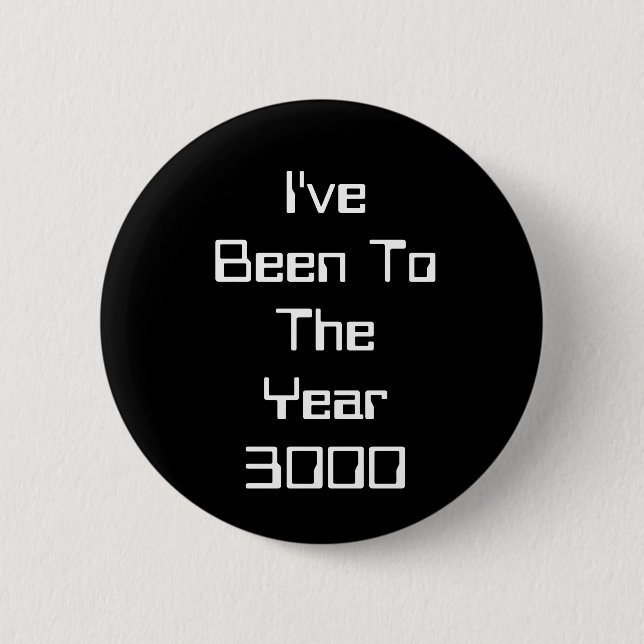 I've Been To The Year 3000 6 Cm Round Badge (Front)