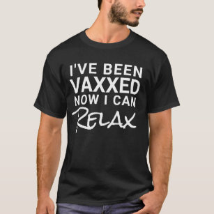 Ive Been Vaxxed Relax Funny Coronavirus Quote  T-Shirt
