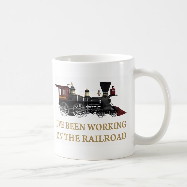 I've Been Working On The Railroad Coffee Mug (Right)