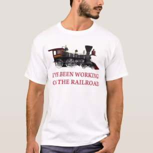 I've Been Working On The Railroad T-Shirt