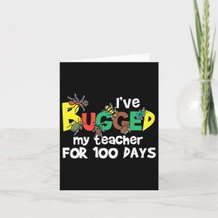 I've Bugged My Teacher For 100 Days Of School Card