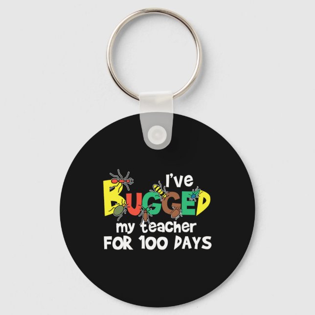 I've Bugged My Teacher For 100 Days Of School  Key Ring (Front)
