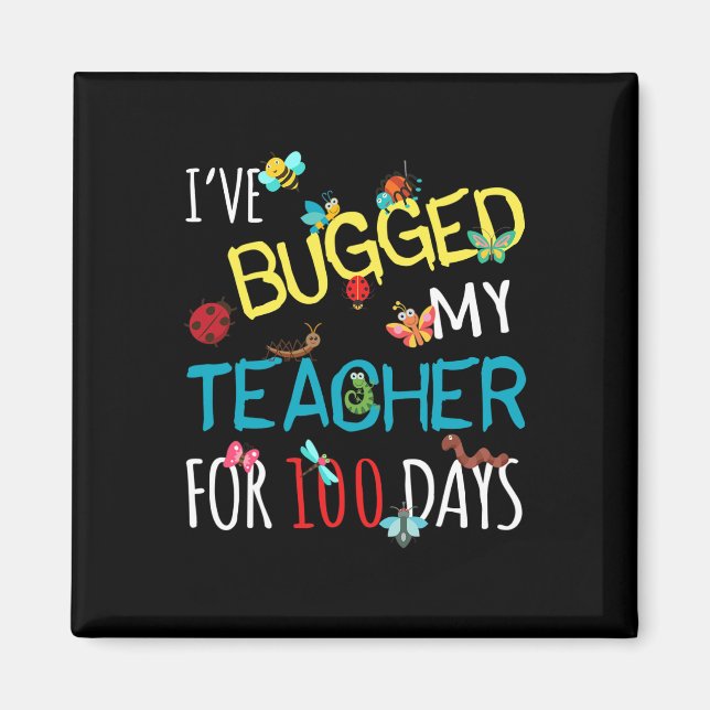 I've Bugged My Teacher For 100 Days Of School Stud Magnet (Front)