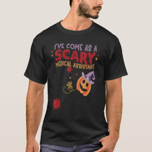 I've Come as a Scary Medical Assistant Halloween C T-Shirt