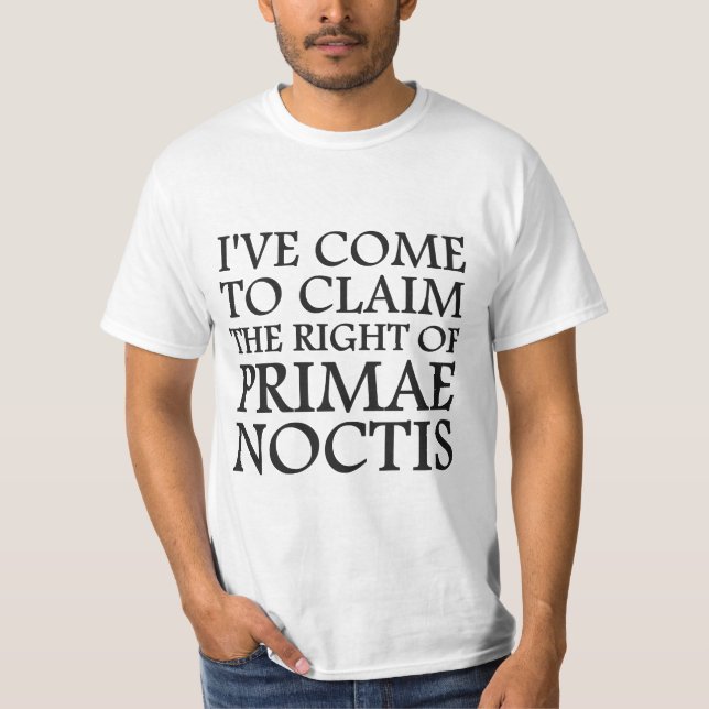 I've Come To Claim the Right of Primae Noctis T-Shirt (Front)