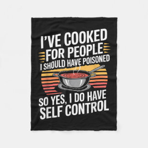 I've Cooked For People I Should Have Isoned So Yes Fleece Blanket