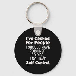 I've Cooked For People I Should Have Isoned So Yes Key Ring