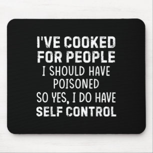 I've Cooked For People I Should Have Isoned So Yes Mouse Pad