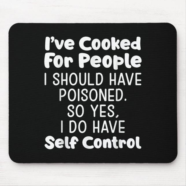 I've Cooked For People I Should Have Isoned So Yes Mouse Pad (Front)