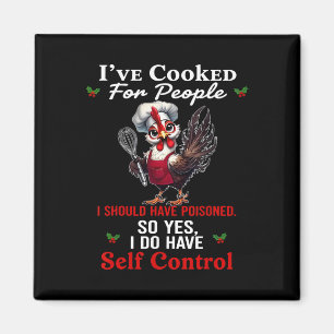 I've Cooked For People I Should Have Poisoned Chic Magnet