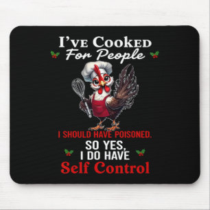 I've Cooked For People I Should Have Poisoned Chic Mouse Pad